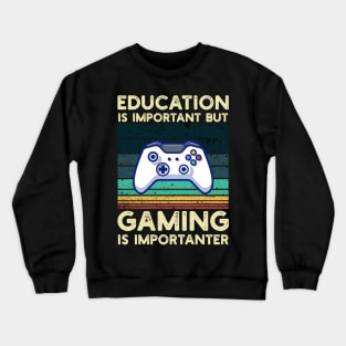 Education Is Important But Gaming Is Importanter Crewneck Sweatshirt